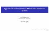 Application Development for Mobile and Ubiquitous Systemts2/admuc/seminar1718/final/group10.pdf · Application Development for Mobile and Ubiquitous System Final Presentation Presented