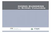 DOING BUSINESS in British Columbia€¦ · ii This Guide to Doing Business in British Columbia is aimed at non-Canadian companies and entrepreneurs looking for general information