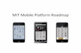 MIT Mobile Roadmapweb.mit.edu/itgc/docs/Mobile_Roadmap.pdf · A$Brief$History$of$MIT$Mobile$ 2008 2009 2010 2011 Mobile Web 1.0 Mobile SMS (May, 2008) Mobile Web 2.0 (September, 2009)