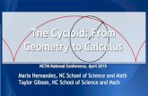The Cycloid: From Geometry to Calculus · 2015-04-28 · The Cycloid: From Geometry to Calculus NCTM National Conference, April 2015 Maria Hernandez, NC School of Science and Math