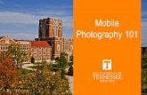 Mobile Photography 101 - University of Tennesseecommunications.utk.edu/wp-content/uploads/sites/23/... · Photography 101. Keys to good photos • Exposure • Wide / Medium / Tight