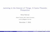 Jamming in the Internet of Things: A Game …techlav.ncat.edu/seminars/2016 Seminar Series/2016 Fall...Jamming in the Internet of Things: A Game-Theoretic Perspective Nima Namvar North