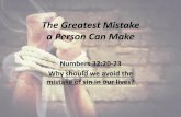 The Greatest Mistake a Person Can Make - Clover …storage.cloversites.com/cedargrovebaptistchurch/documents...The Greatest Mistake a Person Can Make Numbers 32:20-23 Why should we