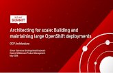 Architecting for scale: Building and maintaining …...Architecting for scale: Building and maintaining large OpenShift deployments OCP Architecture Simon Cashmore (Distinguished Engineer)
