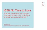 IOSH No Time to Lose - Roadmap on Carcinogens...IOSH No Time to Lose How our supporters use tailored campaign resources and pledges to tackle occupational cancer Dr Vincent Ho President,