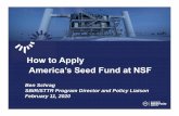 How to Apply America’s Seed Fund at NSF to... · 2020-06-11 · America’s Seed Fund at NSF . seedfund.nsf.gov. The Process seedfund.nsf.gov/apply. Process overview 1.Submit a