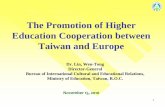 The Promotion of Higher Education Cooperation between ...€¦ · The Promotion of Higher Education Cooperation between Taiwan and Europe Dr. Lin, Wen-Tong Director-General. Bureau