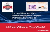 The Love Where You Work Employee Engagement Program ... · Employee Engagement Program Wednesday, September 28 . 2 Presented by Jan Baird, Sr. Vice President, COO and CFO ... Employee