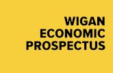 WIGAN ECONOMIC PROSPECTUS...This Economic Prospectus for the borough of Wigan sets out our ambition to grow Wigan’s economy, create jobs and attract investment; to create wealth