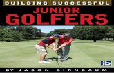 New Jersey Golf Instructor - BUILDING SUCCESSFUL JUNIOR GOLFERS · 2014-10-01 · become active golfers, but only 10 percent of all juniors are brought into the game in this fashion.