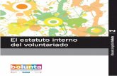 El estatuto interno bolunta · 2017-11-15 · El estatuto interno del voluntariado 1.- Deﬁ nición El estatuto interno del voluntariado es el instrumento que regula la participación