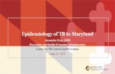 Epidemiology of TB in Maryland · Tuberculosis Globally •Estimated 10.4 million new cases globally in 2016 •1.6 million deaths from TB •9TH leading cause of death in the world