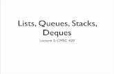 Lists, Queues, Stacks, Dequesckingsf/bioinfo-lectures/stacksqueues.pdf · Stacks, Queues, Deques Stack: top ont back Queue: Deque: “Deck” push, pop enqueue, dequeue aka LIFO aka