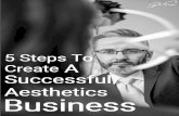 5 Steps To Create A Successful Aesthetics Business · 5 Steps To Create A Successful Aesthetics Business Step 1: Getting Your Equipment You don't want to start advertising your clinic