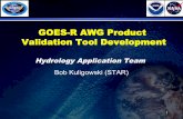 GOES-R AWG Product Validation Tool Development...GOES-R AWG Product Validation Tool Development Hydrology Application Team Bob Kuligowski (STAR) 2 Outline • Products • Validation