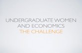 UNDERGRADUATE WOMEN AND ECONOMICS THE CHALLENGE · • $5K around Sept. 1 or before; when you send a brief description of the planned interventions. • $5K end of January (beginning