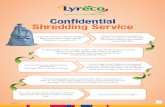Confidential Shredding Service - Lyreco · 2019-03-20 · bags they can call Customer Services to arrange collection using product code 99.996.487. The shredding bags are then collected