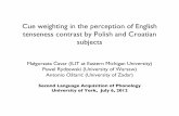 Cue weighting in the perception of English …sh581/FULL ORAL Cavar et al...Perception of tenseness contrast! • English vowels differ acoustically both in quality and duration.!