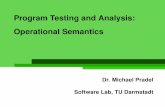 Operational Semantics Program Testing and Analysis · 1 Program Testing and Analysis: Operational Semantics Dr. Michael Pradel Software Lab, TU Darmstadt