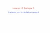 Lectures 12: Bootstrap II. bootstrap and its statistics ...€¦ · Method 3: Bootstrap resampling of the data We applied some end-to-end process to a data set and got a number f