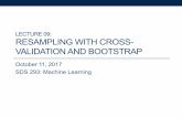 LECTURE 09: RESAMPLING WITH CROSS- VALIDATION AND BOOTSTRAPjcrouser/SDS293/lectures/09-resampling.pdf · Bootstrap activity 1. Imagine everyone has an envelope containing several