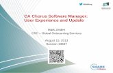 CA Chorus Software Manager: User Experience and Update · CA Chorus Software Manager: User Experience and Update Mark Zelden CSC – Global Outsourcing Services August 15, 2013 Session