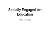 Education Socially Engaged Art - Pratt - Home...Relational Aesthetics (Nicholas Bourriaud) Connective/Dialogic Art (Grant Kester/Suzi Gablik) Participatory Art (Claire Bishop, others)