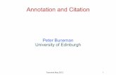 Peter Buneman University of Edinburgh - CNRdatachallenges.isti.cnr.it/2012/talks/Buneman.pdfTaormina May 2012 6 Numerous attempts to define generic annotation systems: o Third voice