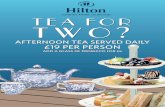 TEA FOR TWO - hilton.com...TEA FOR TWO? AFTERNOON TEA SERVED DAILY £19 PER PERSON ADD A GLASS OF PROSECCO FOR £6. Title: LONIS_creamtea Created Date: 10/5/2018 2:37:56 PM ...