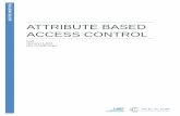 ATTRIBUTE BASED ACCESS CONTROL...7 control lists, to centralized identity stores (databases), to role based access control, and now 8 attribute based access control (ABAC). 9 Goal