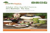 Make the EarthChoice. It’s Better. To Go.commercial composting facilities – not for home composting. However, composting of these products is not yet widely available to consumers.