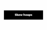 Skew heaps - Chalmers · 2016-09-16 · Skew heaps Implementation of priority queues: binary trees with heap property skew merging avoids right-heavy trees, gives O(log n) amortised