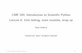 CME193: IntroductiontoScientiﬁcPython Lecture8 ...schmit/cme193/lec/lec8.pdfTest driven development Somewritetests before code Reasons: Focusontherequirements Don’twritetoomuch