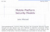 Mobile Platform Security Models - Sharifsharif.edu/~kharrazi/courses/40442-952/17-mobile... · 2017-05-27 · Mobile Platform Security Models John Mitchell CS 155 Spring 2016 Acknowledgments: