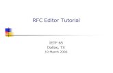 RFC Editor Tutorial · RFC Editor Tutorial IETF 65 Dallas, TX 19 March 2006. 19 March 2006 RFC Editor 2 Overview of this Tutorial 1. ... Photo by Peter Lothberg – IETF34 Aug 1995