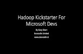 Hadoop For Microsoft Devssddconf.com/.../Hadoop_KickStarter_For_Microsoft_Devs.pdf · 2015-05-05 · Storing & Querying Big Data in Hadoop Distributed File System ( HDFS ) Unstructured