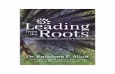 Leading Roots - Kathleen Allen€¦ · where connections and actions ripple across systems and create intentional and unintentional consequences. Our traditional way of leading and