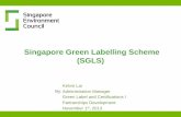 Singapore Green Labelling Scheme (SGLS) · awarded the certificate of accreditation on 27 October 2011 • More than – 2,500 products certified – 600 companies – 10 countries