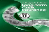 A Shopper’s Guide to Long-Term Care Insurance · About ˇis Shopper’s Guide The decision to buy long-term care insurance is an important financialdecision that shouldn’t be