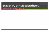 Stationary)perturbation)theory)nsmn1.uh.edu/cratti/PHY6316-Spring_2018_files/QM_Lecture_11_Cla… · Description)of)the)method) " We!can!use!perturbaon!theory!when!the!Hamiltonian!of!the!