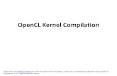 OpenCL Kernel Compilation · OpenCL Kernel Compilation Slides taken from Hands On OpenCL by Simon McIntosh-Smith, Tom Deakin, James Price, Tim Mattson and Benedict Gaster under the