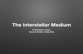 The Interstellar Medium€¦ · The Interstellar Medium First Reader: Jordan Second Reader: Danny Boy. What is the ISM? • Everything that is not stars and blackholes • Molecular