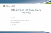 2019 & 23 Draft LCR Study Results Fresno Area · 2018-04-04 · 2019 & 23 Draft LCR Study Results Fresno Area Vera Hart Senior Regional Transmission Engineer Stakeholder Meeting April