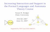 Increasing Interaction and Support in the Formal Languages ...rodger/talks/iticse07/talkITiCSE07.pdfIncreasing Interaction and Support in the Formal Languages and Automata Theory Course