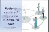 Patient cantered approach in MDR-TB care · – Safest, most effective therapy in the shortest time – Multiple drugs – Direct observation • DOTS and WHO – 1993- declaration
