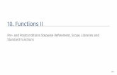 10. Functions II · Functions II Pre- and Postconditions Stepwise Re˝nement, Scope, Libraries and Standard Functions 304. Preconditions precondition: what is required to hold when