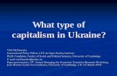 What type of capitalism in Ukraine? · 2016-05-24 · What type of capitalism in Ukraine? Vlad Mykhnenko. International Policy Fellow, CEU & Open Society Institute. Ph.D. Candidate,