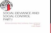 Social Deviance and Social Control Part I Deviance and Social Control Part I.pdf · SOCIAL CONTROL PART I Without deviance from normality, there can be no progress. Frank Zappa .