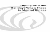 Coping with the Holidays When There is Mental IllnessFOR COPING WITH MENTAL ILLNESS HOLIDAYS WOULD BE EASIER IF THEY WEREN’T HOLIDAYS!!! By definition, holidays are different than