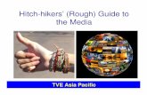 Hitch-hikers’ (Rough) Guide to the Media...Media-based communication… • Necessary but not sufficient • This alone may not lead to policy or social change • But very useful